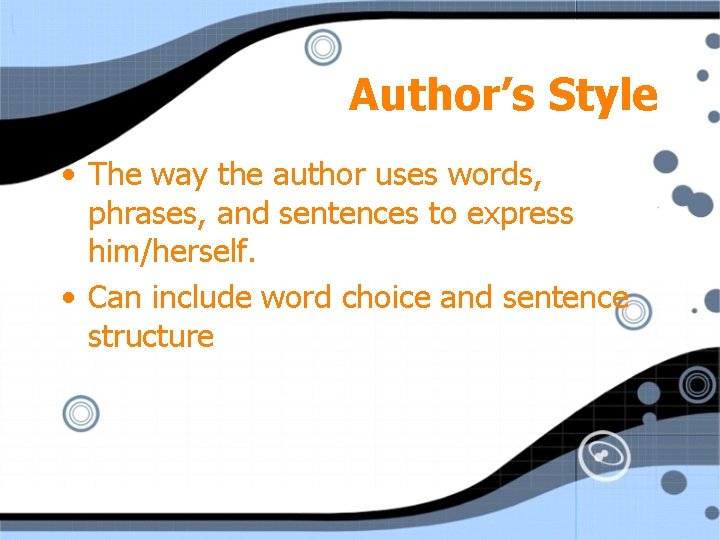 Author’s Style • The way the author uses words, phrases, and sentences to express