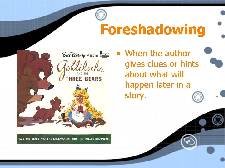 Foreshadowing • When the author gives clues or hints about what will happen later