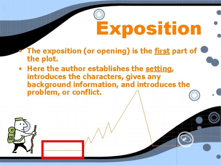 Exposition • The exposition (or opening) is the first part of the plot. •