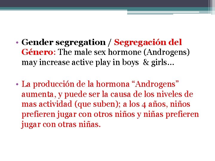  • Gender segregation / Segregación del Género: The male sex hormone (Androgens) may