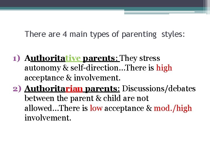 There are 4 main types of parenting styles: 1) Authoritative parents: They stress autonomy