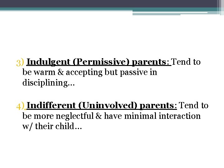 3) Indulgent (Permissive) parents: Tend to be warm & accepting but passive in disciplining…