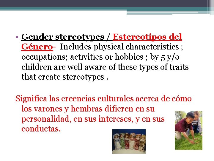 • Gender stereotypes / Estereotipos del Género- Includes physical characteristics ; occupations; activities • Gender stereotypes / Estereotipos del Género- Includes physical characteristics ; occupations; activities