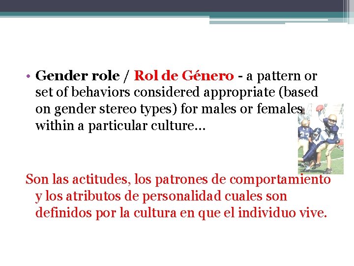  • Gender role / Rol de Género - a pattern or set of