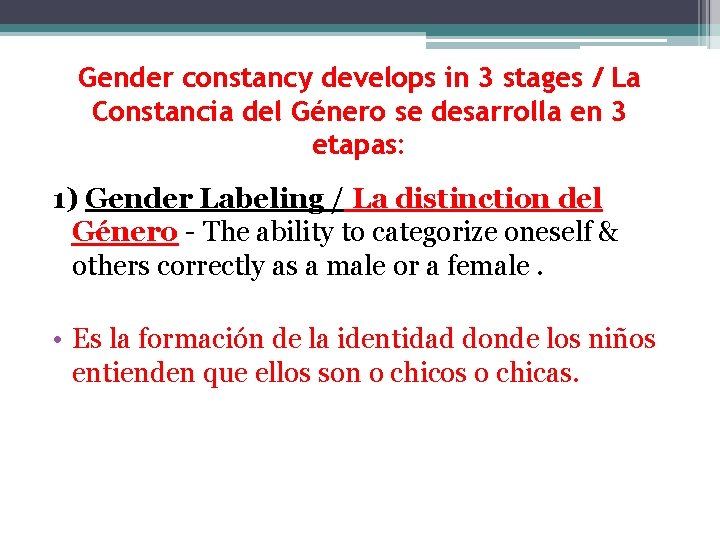 Gender constancy develops in 3 stages / La Constancia del Género se desarrolla en