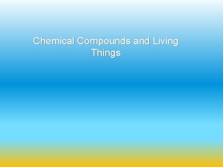 Chemical Compounds and Living Things Elements of Life
