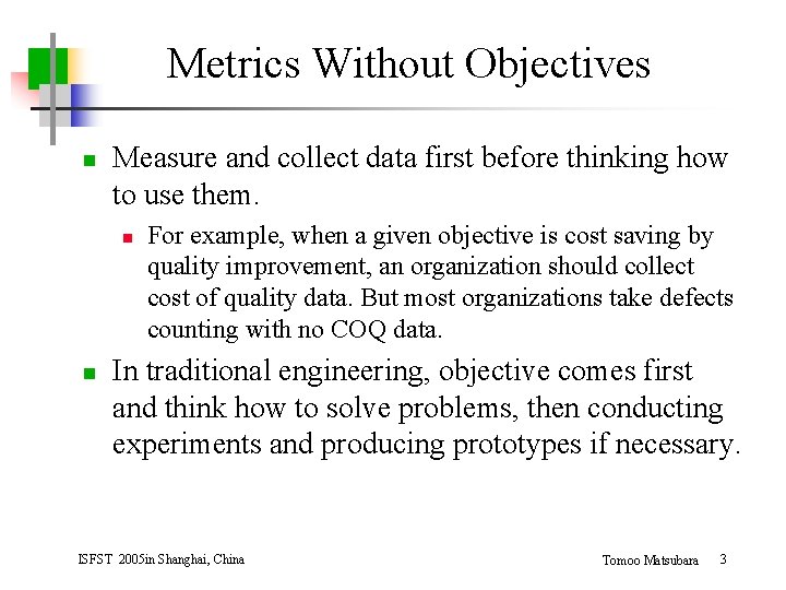 Metrics Without Objectives n Measure and collect data first before thinking how to use