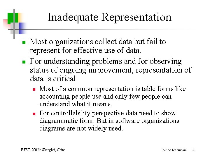 Inadequate Representation n n Most organizations collect data but fail to represent for effective