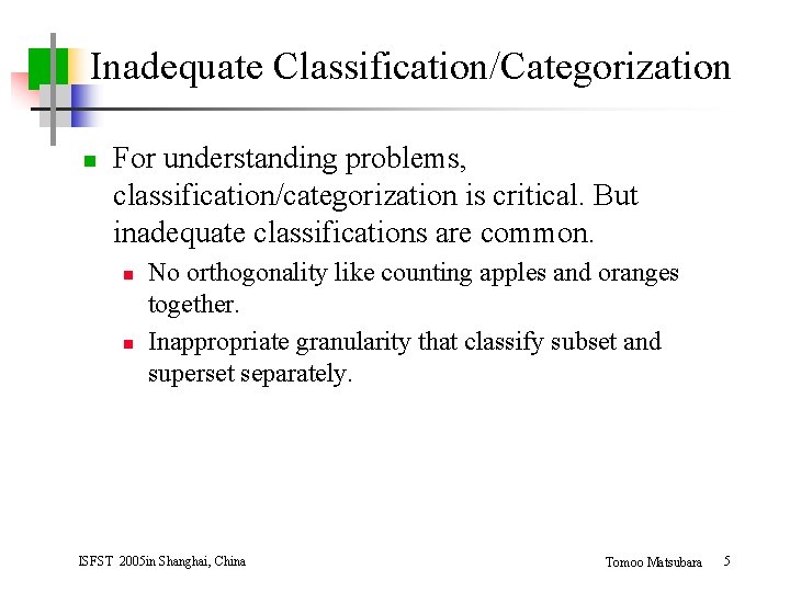 Inadequate Classification/Categorization n For understanding problems, classification/categorization is critical. But inadequate classifications are common.