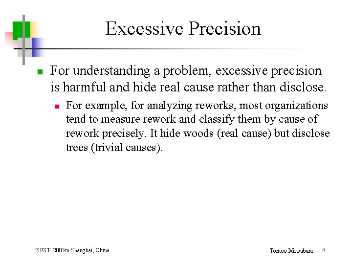 Excessive Precision n For understanding a problem, excessive precision is harmful and hide real