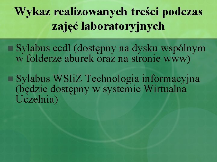 Wykaz realizowanych treści podczas zajęć laboratoryjnych n Sylabus ecdl (dostępny na dysku wspólnym w