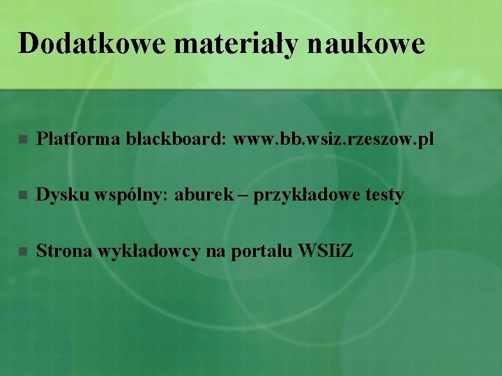 Dodatkowe materiały naukowe n Platforma blackboard: www. bb. wsiz. rzeszow. pl n Dysku wspólny: