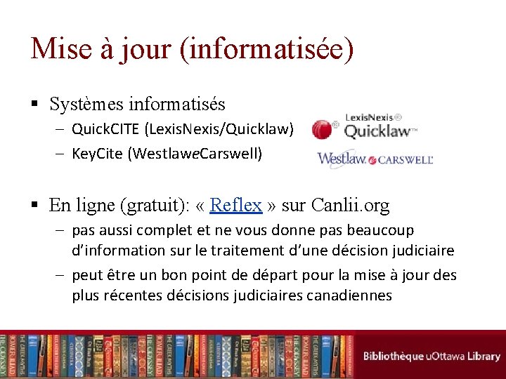 Mise à jour (informatisée) § Systèmes informatisés – Quick. CITE (Lexis. Nexis/Quicklaw) – Key.