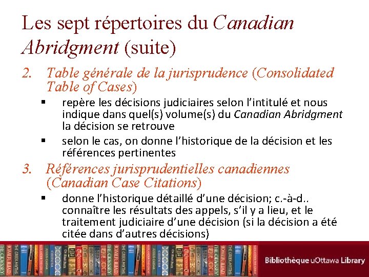 Les sept répertoires du Canadian Abridgment (suite) 2. Table générale de la jurisprudence (Consolidated