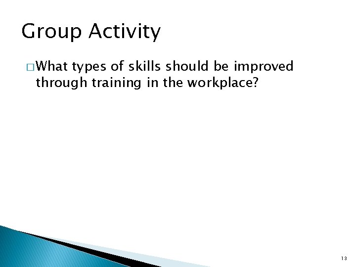 Group Activity � What types of skills should be improved through training in the