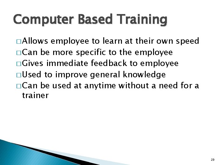 Computer Based Training � Allows employee to learn at their own speed � Can