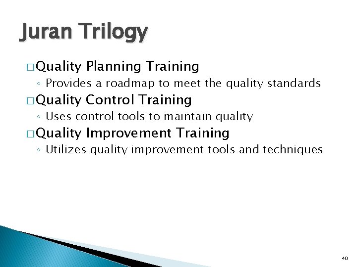 Juran Trilogy � Quality Planning Training � Quality Control Training � Quality Improvement Training