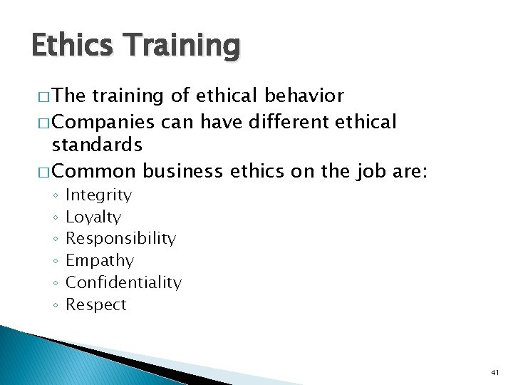 Ethics Training � The training of ethical behavior � Companies can have different ethical