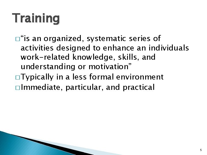 Training � “is an organized, systematic series of activities designed to enhance an individuals