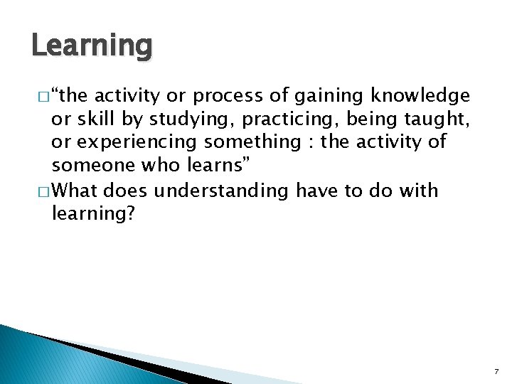 Learning � “the activity or process of gaining knowledge or skill by studying, practicing,