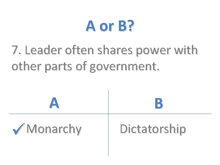 A or B? 7. Leader often shares power with other parts of government. A