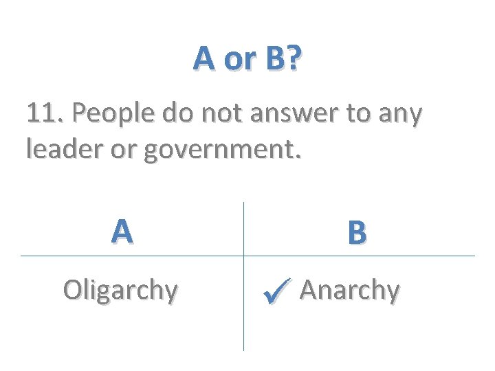 A or B? 11. People do not answer to any leader or government. A