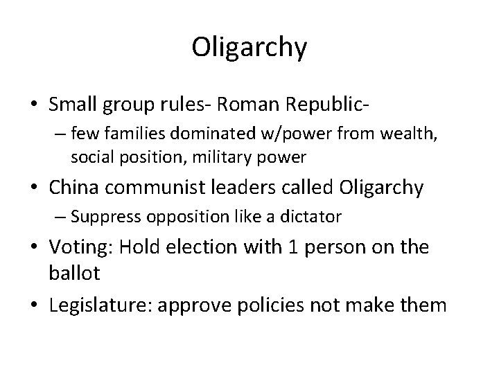 Oligarchy • Small group rules- Roman Republic– few families dominated w/power from wealth, social