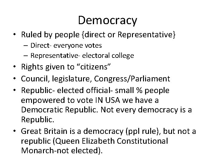 Democracy • Ruled by people {direct or Representative} – Direct- everyone votes – Representative-