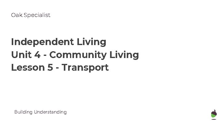Oak Specialist Independent Living Unit 4 - Community Living Lesson 5 - Transport Building