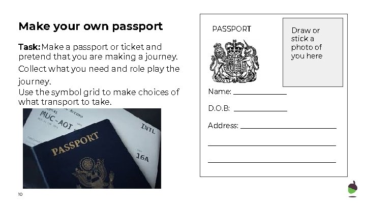 Make your own passport PASSPORT Task: Make a passport or ticket and pretend that