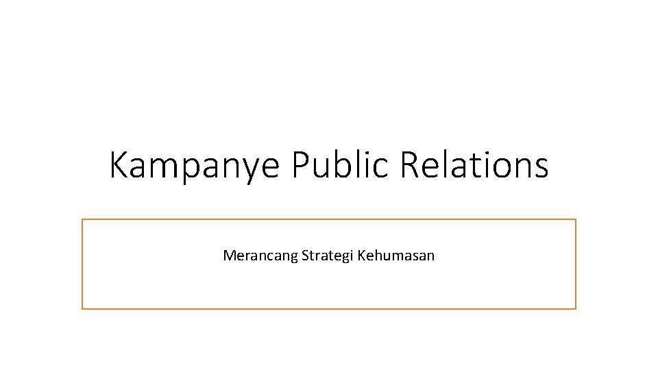Kampanye Public Relations Merancang Strategi Kehumasan 