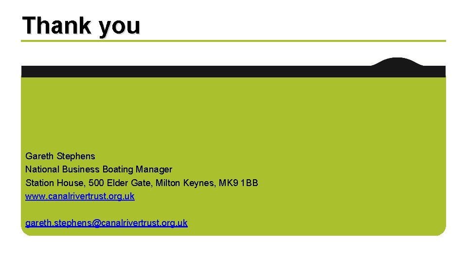 Thank you Gareth Stephens National Business Boating Manager Station House, 500 Elder Gate, Milton