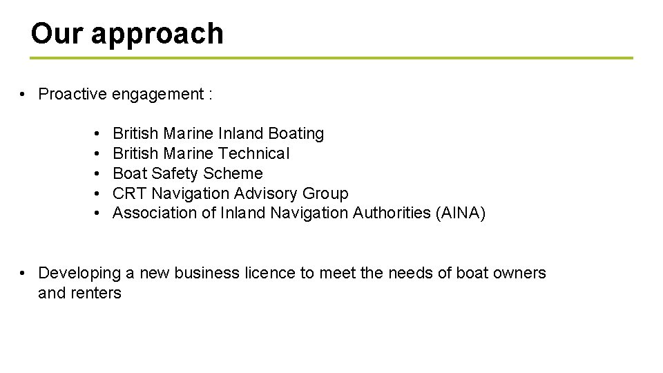 Our approach • Proactive engagement : • • • British Marine Inland Boating British