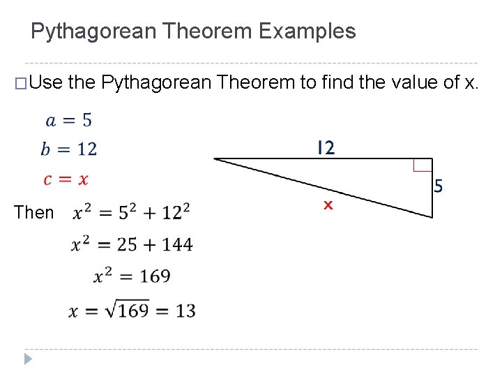 Pythagorean Theorem Examples �Use Then the Pythagorean Theorem to find the value of x.