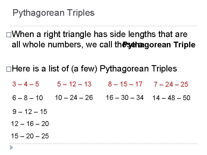 Pythagorean Triples �When a right triangle has side lengths that are Pythagorean Triple all