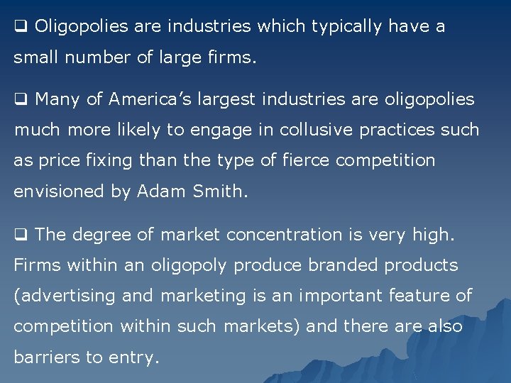 q Oligopolies are industries which typically have a small number of large firms. q