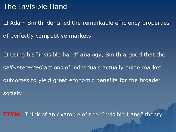 The Invisible Hand q Adam Smith identified the remarkable efficiency properties of perfectly competitive