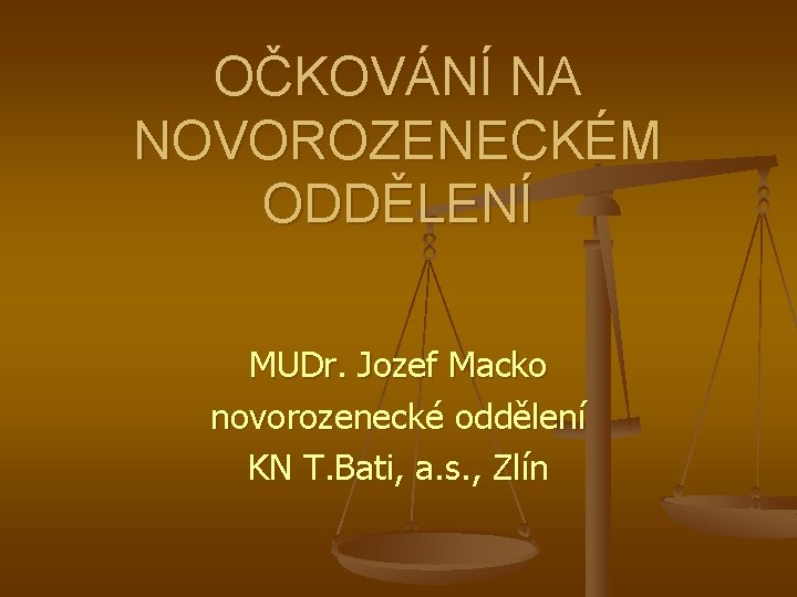 OČKOVÁNÍ NA NOVOROZENECKÉM ODDĚLENÍ MUDr. Jozef Macko novorozenecké oddělení KN T. Bati, a. s.
