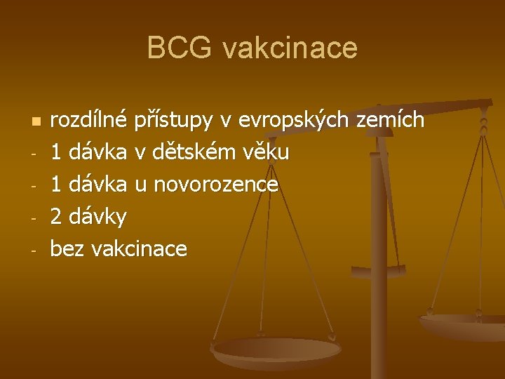 BCG vakcinace n - rozdílné přístupy v evropských zemích 1 dávka v dětském věku