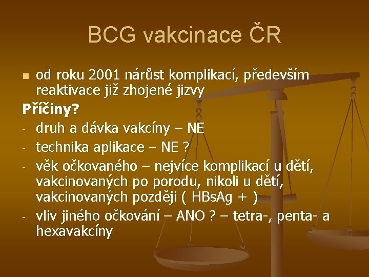 BCG vakcinace ČR od roku 2001 nárůst komplikací, především reaktivace již zhojené jizvy Příčiny?