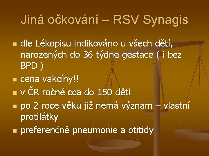 Jiná očkování – RSV Synagis n n n dle Lékopisu indikováno u všech dětí,