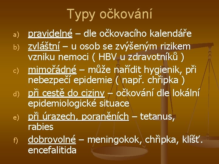 Typy očkování a) b) c) d) e) f) pravidelné – dle očkovacího kalendáře zvláštní