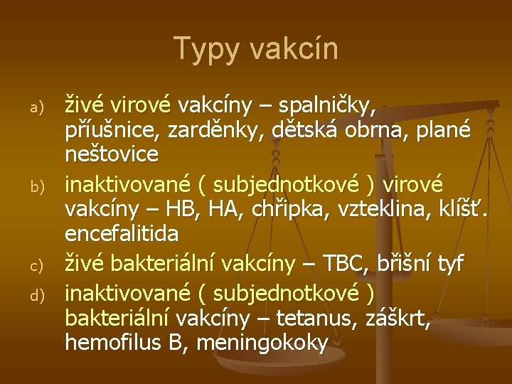 Typy vakcín a) b) c) d) živé virové vakcíny – spalničky, příušnice, zarděnky, dětská