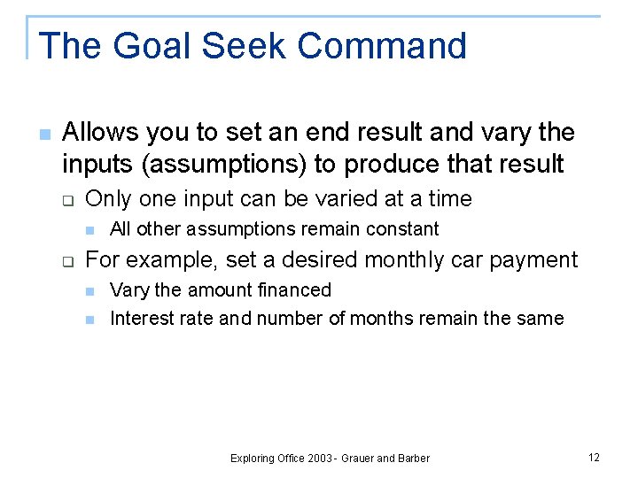 The Goal Seek Command n Allows you to set an end result and vary The Goal Seek Command n Allows you to set an end result and vary