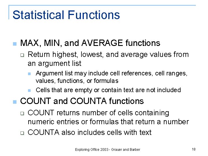 Statistical Functions n MAX, MIN, and AVERAGE functions q Return highest, lowest, and average Statistical Functions n MAX, MIN, and AVERAGE functions q Return highest, lowest, and average