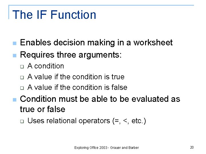 The IF Function n n Enables decision making in a worksheet Requires three arguments: The IF Function n n Enables decision making in a worksheet Requires three arguments: