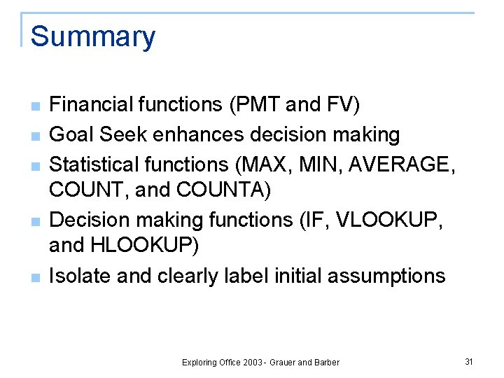 Summary n n n Financial functions (PMT and FV) Goal Seek enhances decision making Summary n n n Financial functions (PMT and FV) Goal Seek enhances decision making
