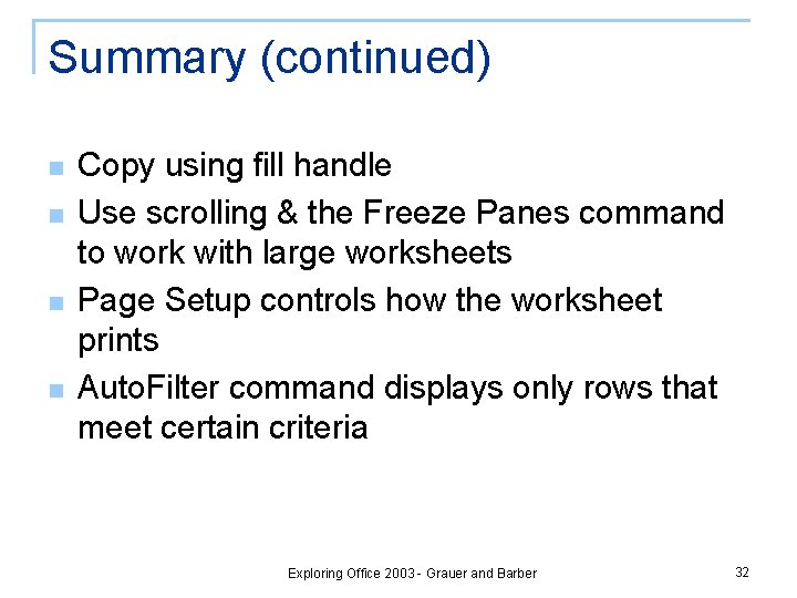 Summary (continued) n n Copy using fill handle Use scrolling & the Freeze Panes Summary (continued) n n Copy using fill handle Use scrolling & the Freeze Panes