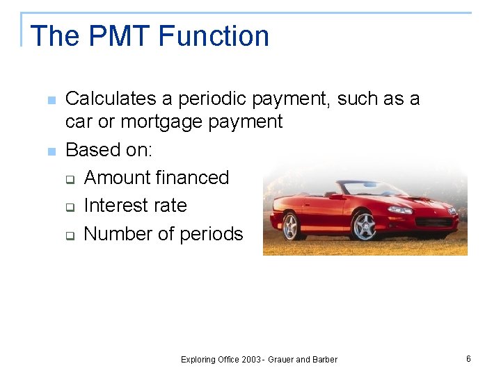 The PMT Function n n Calculates a periodic payment, such as a car or The PMT Function n n Calculates a periodic payment, such as a car or