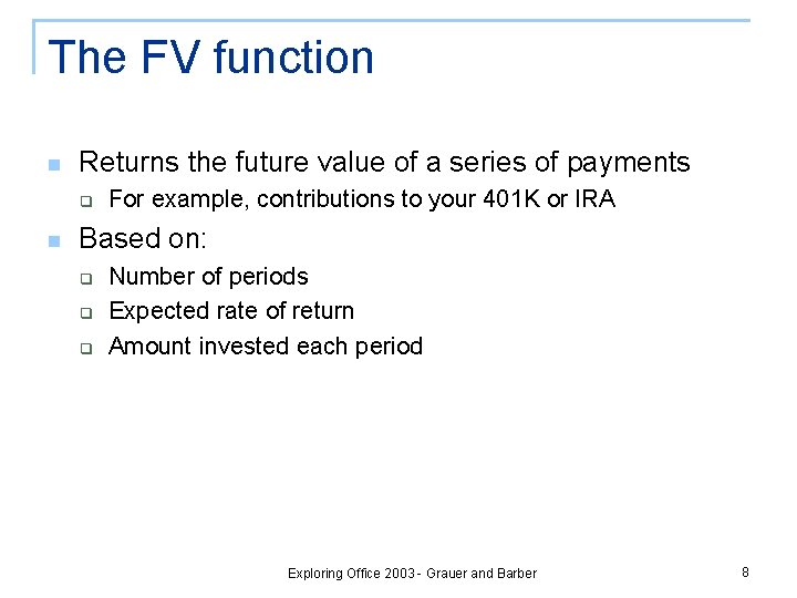 The FV function n Returns the future value of a series of payments q The FV function n Returns the future value of a series of payments q